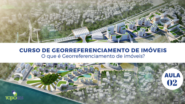 Aula 02 - O que é georreferenciamento de imóveis